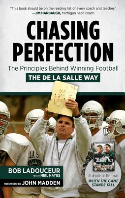 Chasing Perfection: The Principles Behind Winning Football the de la Salle Way - Ladouceur, Bob, and Hayes, Neil