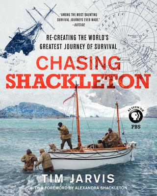Chasing Shackleton: Re-Creating the World's Greatest Journey of Survival - Jarvis, Tim