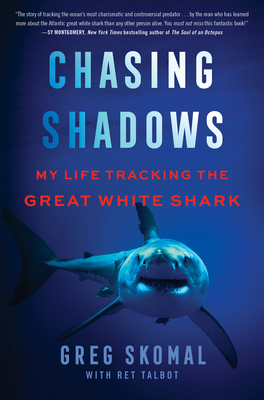 Chasing Shadows: My Life Tracking the Great White Shark - Skomal, Greg, and Talbot, Ret
