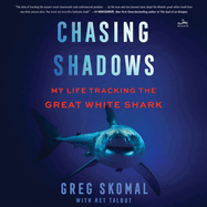 Chasing Shadows: My Life Tracking the Great White Shark