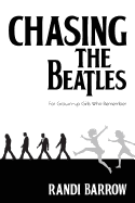 Chasing the Beatles: For Grown-Up Girls Who Remember