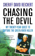 Chasing the Devil: My Twenty-Year Quest to Capture the Green River Killer