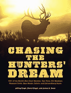 Chasing the Hunter's Dream: 1,001 of the World's Best Duck Marshes, Deer Runs, Elk Meadows, Pheasant Fields, Bear Woods, Safaris, and Extraordinary Hunts