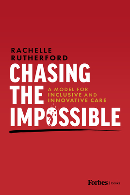 Chasing the Impossible: A Model for Inclusive and Innovative Care - Rutherford, Rachelle