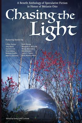 Chasing the Light: A Benefit Anthology of Speculative Fiction - Griffin, Melanie S, and Leverett, Emily Lavin (Editor), and Hunter, Faith (Contributions by)