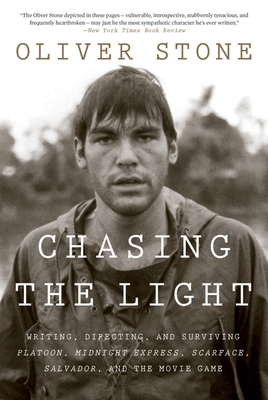 Chasing the Light: Writing, Directing, and Surviving Platoon, Midnight Express, Scarface, Salvador, and the Movie Game - Stone, Oliver