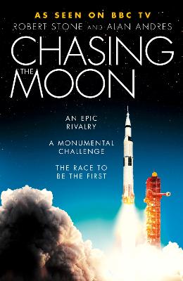 Chasing the Moon: The Story of the Space Race - from Arthur C. Clarke to the Apollo Landings - Stone, Robert, and Andres, Alan