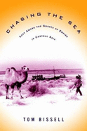 Chasing the Sea: Lost Among the Ghosts of Empire in Central Asia - Bissell, Tom