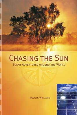 Chasing the Sun: Solar Adventures Around the World - Williams, Neville