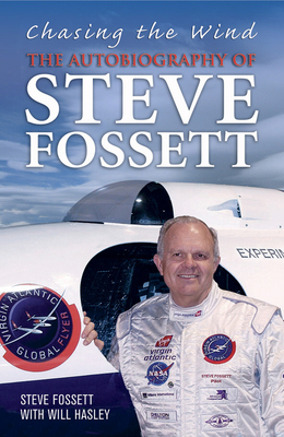 Chasing The Wind: The Autobiography of Steve Fossett - Fossett, Steve