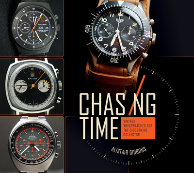 Chasing Time: Vintage Wristwatches for the Discerning Collector - Gibbons, Alistair