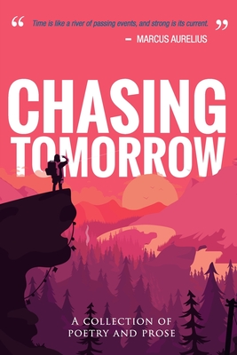 Chasing Tomorrow: A Collection of Poetry and Prose - Grace, Lorin, and Huntsman, Jef, and Young, Bryan