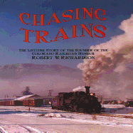 Chasing Trains, 2nd Edition: The Lifetime Story of the Founder of the Colorado Railroad Museum