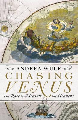 Chasing Venus: The Race to Measure the Heavens - Wulf, Andrea