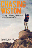 Chasing Wisdom: Finding Everyday Leadership in Business and Life