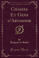 Chasses Et Gens D'Abyssinie (Classic Reprint)