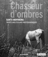 Chasseur D'Ombres: Santu Mofokeng