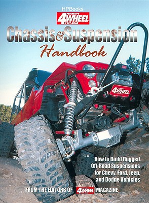 Chassis & Suspension Handbook: How to Build Rugged Off-Road Suspensions for Chevy, Ford, Jeep and Dodge Vehicles - 4 Wheel & Off-Road Magazine, and Pewe, Rick (Introduction by)