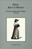 Chaste, Silent and Obedient: English Books for Women, 1475-1640