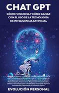 Chat GPT: Expande tu Negocio y Obtn una Ventaja Competitiva con la Gua Completa para Aprovechar Chat GPT, la Tecnologa de Inteligencia Artificial de Vanguardia, para Crear Chatbots Personalizados, Proporcionar Respuestas Personalizadas y Utilizar la...