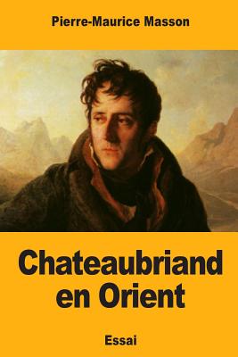 Chateaubriand En Orient - Masson, Pierre-Maurice