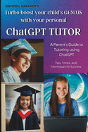 ChatGPT TUTOR: A Parent's Guide to Tutoring using ChatGPT