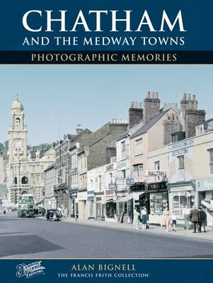 Chatham & the Medway Towns - Bignell, Alan, and The Francis Frith Collection (Photographer)