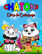 Chatons Livre de Coloriage: Livre de chatons parfait pour les enfants, gar?ons et filles, merveilleux livre de coloriage de chats pour les enfants et les jeunes enfants qui aiment jouer et s'amuser avec de mignons chatons
