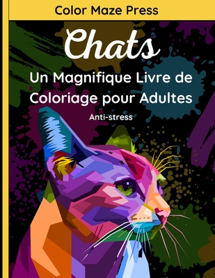 Chats - Un Magnifique Livre de Coloriage pour Adultes: 25 Dessins Fantastiques de Chats et Chatons avec Mandalas. D?tente et Anti-stress - Press, Color Maze