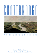 Chattanooga: An Illustrated History - Livingood, James Weston, and Schooler, Jayne E