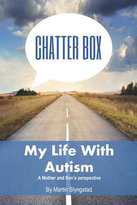 Chatter Box: My Life with Autism A Mother and Sons Perspective - Slyngstad, Martin