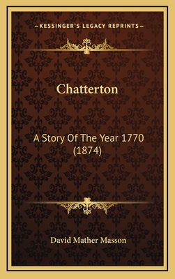 Chatterton: A Story of the Year 1770 (1874) - Masson, David Mather