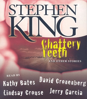 Chattery Teeth: And Other Stories - King, Stephen, and Bates, Kathy (Read by), and Garcia, Jerry (Read by)