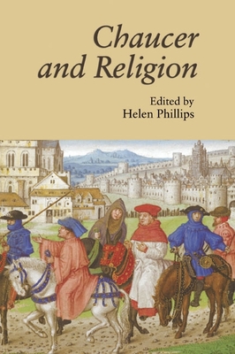 Chaucer and Religion - Phillips, Helen, MM (Editor), and Blamires, Alcuin (Contributions by), and Bale, Anthony (Contributions by)