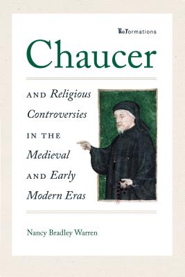 Chaucer and Religious Controversies in the Medieval and Early Modern Eras - Warren, Nancy Bradley