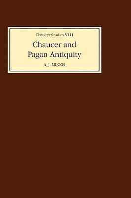 Chaucer & Pagan Antiquity - Alastair J Minnis, Alastair J