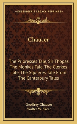 Chaucer: The Prioresses Tale, Sir Thopas, the Monkes Tale, the Clerkes Tale, the Squieres Tale from the Canterbury Tales - Chaucer, Geoffrey, and Skeat, Walter W, Prof. (Editor)