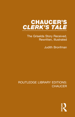 Chaucer's Clerk's Tale: The Griselda Story Received, Rewritten, Illustrated - Bronfman, Judith