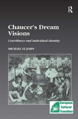 Chaucer's Dream Visions: Courtliness and Individual Identity - John, Michael St