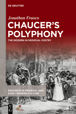 Chaucer's Polyphony: The Modern in Medieval Poetry - Fruoco, Jonathan