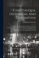 Chautauqua, Historical And Descriptive: A Guide To The Principal Points Of Interest On Lake Chautauqua, Chautauqua, Point Chautauqua, Mayville, Point Whiteside, Bemus Point, Lakewood, Griffith Point, And Jamestown . Also, A Complete History Of The