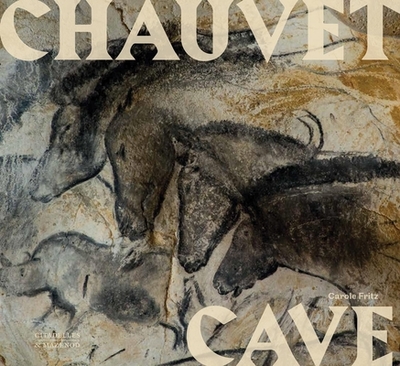 Chauvet Cave: Humanity's First Great Masterpiece - Fritz, Carole