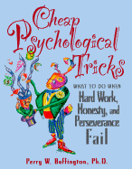 Cheap Psychological Tricks: What to Do When Hard Work, Honesty, and Perseverance Fail