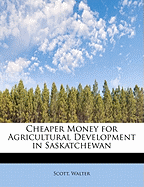 Cheaper Money for Agricultural Development in Saskatchewan