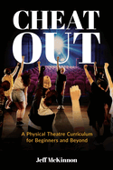 Cheat Out: A Physical Theatre Curriculum for Beginners and Beyond