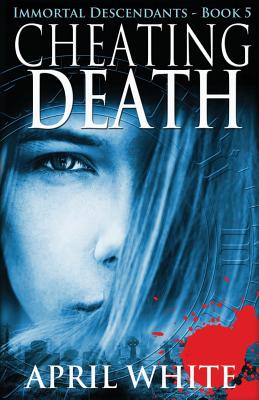 Cheating Death: The Immortal Descendants book 5 - White, April