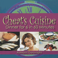 Cheat's Cuisine: Dinner for 6 in 60 Minutes - Garavaglia, Aoileann, and O'Brien, Christian (Photographer)