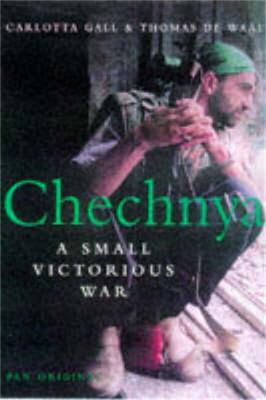 Chechnya: A Small Victorious War - de Waal, Thomas, and Gall, Carlotta