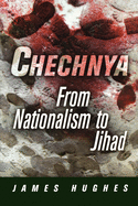 Chechnya: From Nationalism to Jihad