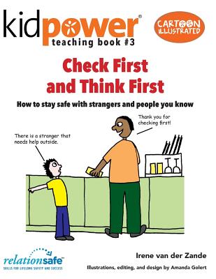 Check First & Think First: How to Stay Safe with Strangers and People You Know - International, Kidpower Teenpower Fullpo (Contributions by), and Van Der Zande, Irene